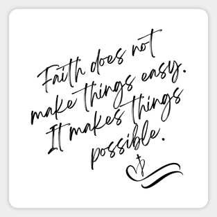 Faith does not make things easy It makes things possible Magnet